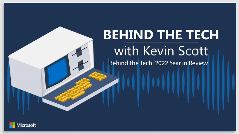 Behind The Tech With Kevin Scott : 2022 Year In Review