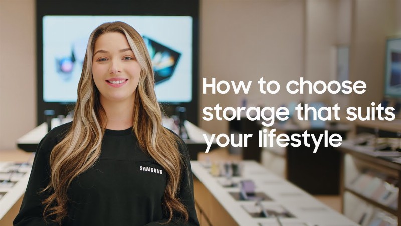 How To Choose Storage That Suits Your Lifestyle : Samsung