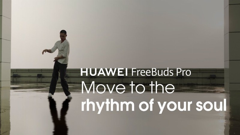 Huawei Freebuds Pro - Move To The Rhythm Of Your Soul