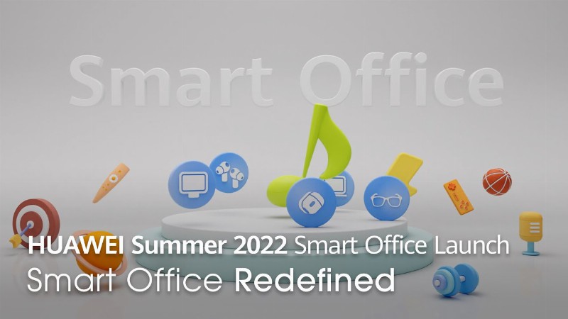 Huawei Summer 2022 Smart Office Launch – Rethink Creativity