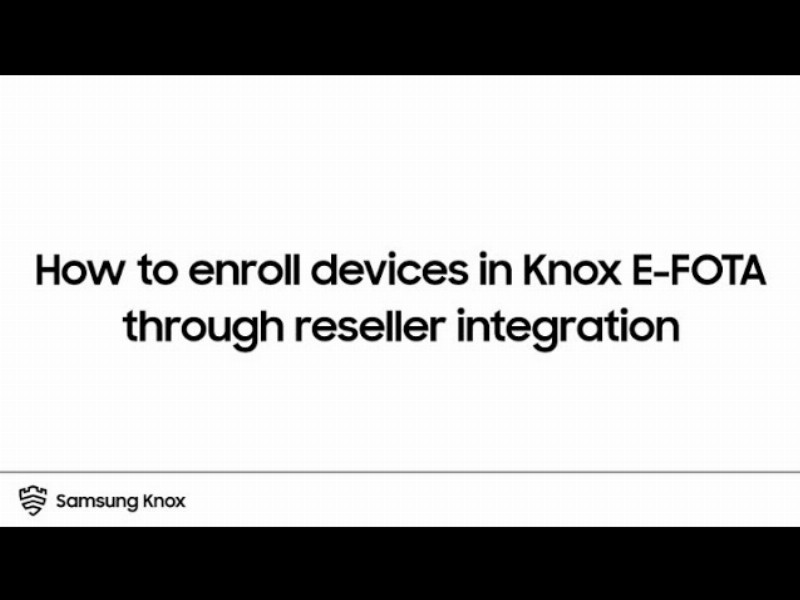 image 0 Knox: How To Enroll Devices In Knox E-fota Through Reseller Integration : Samsung